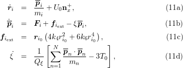           --
              r˙i  =   pi-+ U0n+ ,                         (11a )
                      mi       x
              ˙pi  =  Fi + fiext − ξpi,                     (11b )
                        (    2       4 )
            fiext  =  ri0 4k4ri0 + 6k6ri0 ,                (11c)
                         [∑N  -- --       ]
               ˙ξ  =   1--     pn ⋅pn-− 3T0 ,              (11d )
                      Qξ  n=1  mn
            